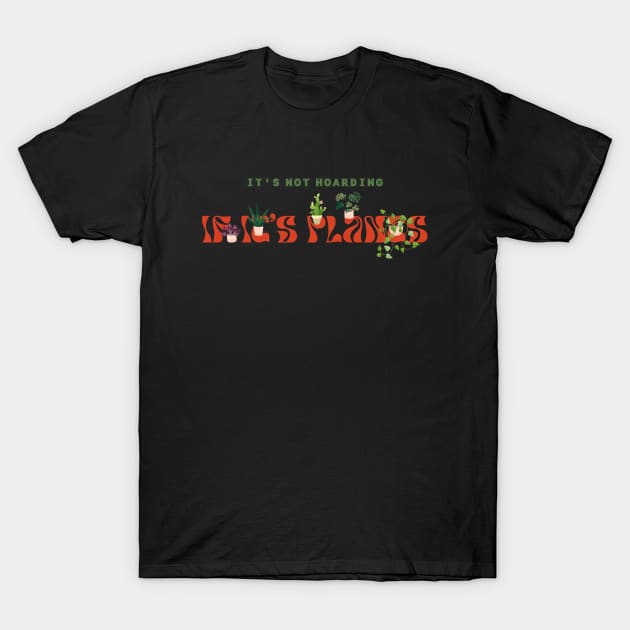 Its Not Hoarding If Its Plants T-Shirt by iconking